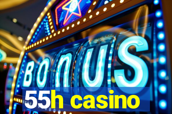 55h casino