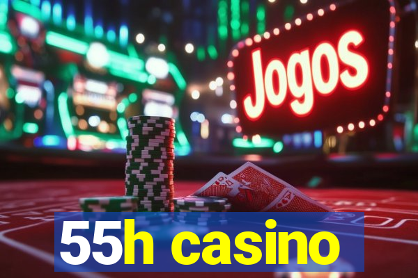 55h casino