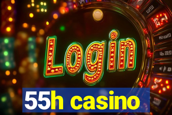 55h casino