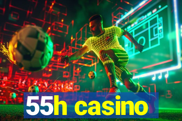 55h casino