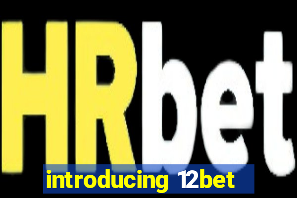 introducing 12bet