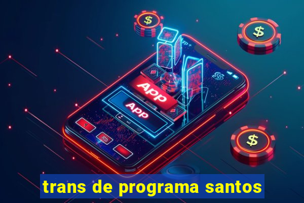 trans de programa santos