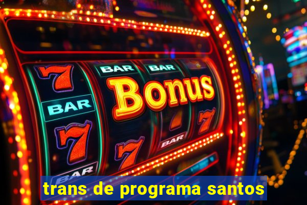 trans de programa santos