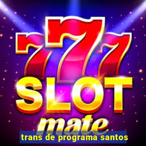 trans de programa santos