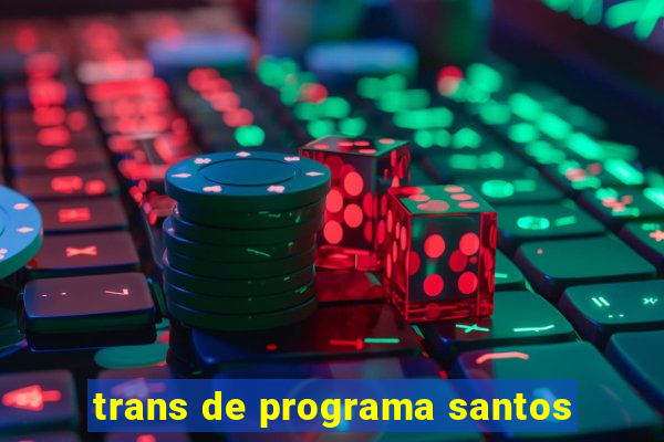 trans de programa santos