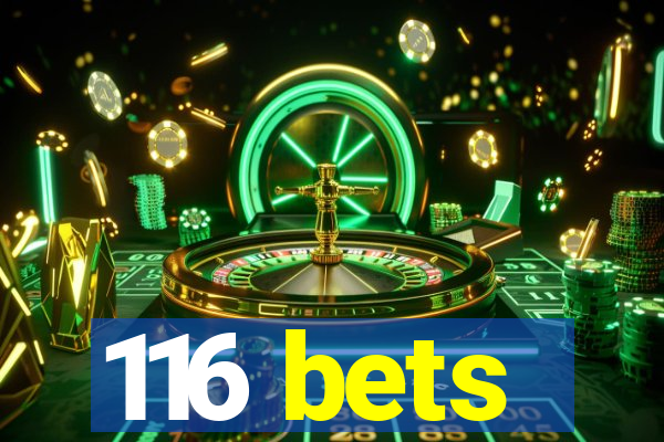 116 bets