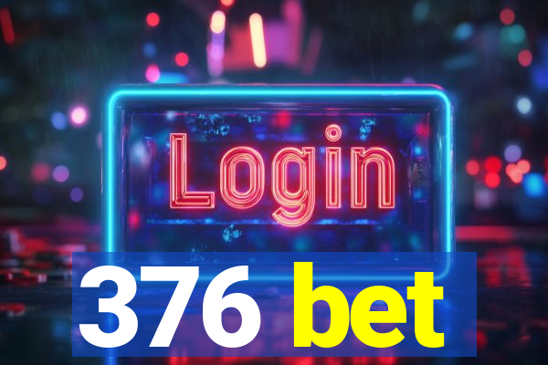 376 bet