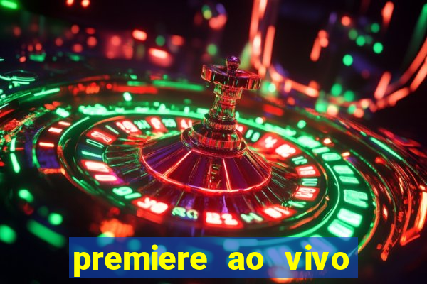 premiere ao vivo hoje gratis