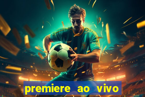 premiere ao vivo hoje gratis