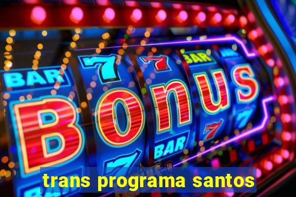 trans programa santos