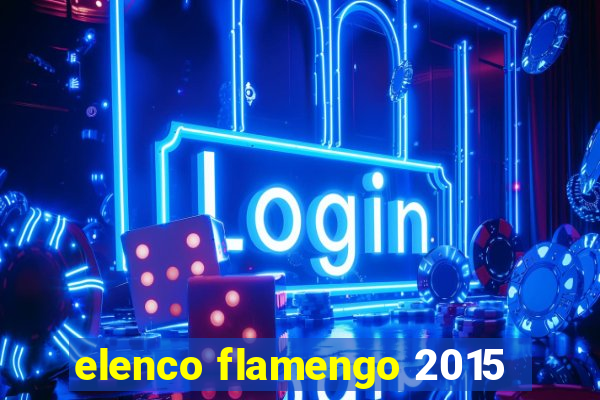 elenco flamengo 2015