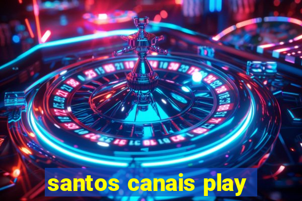 santos canais play