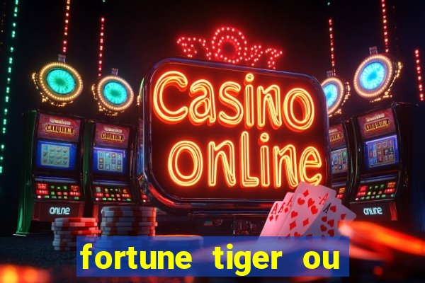 fortune tiger ou fortune ox