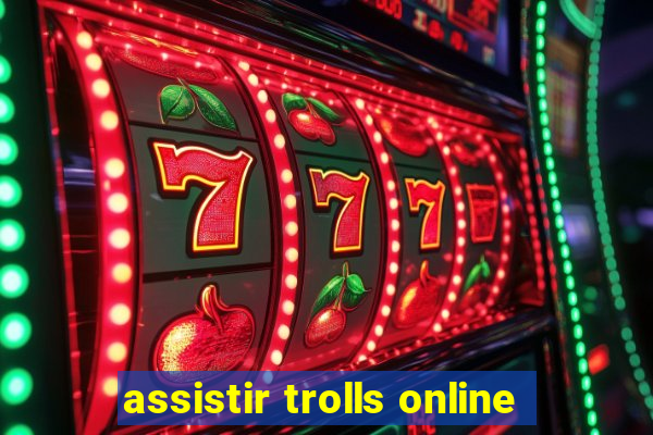 assistir trolls online