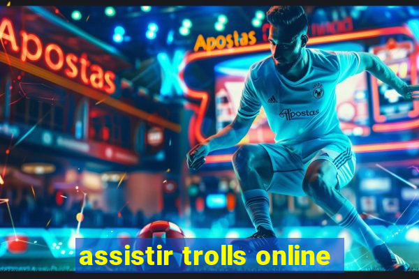 assistir trolls online