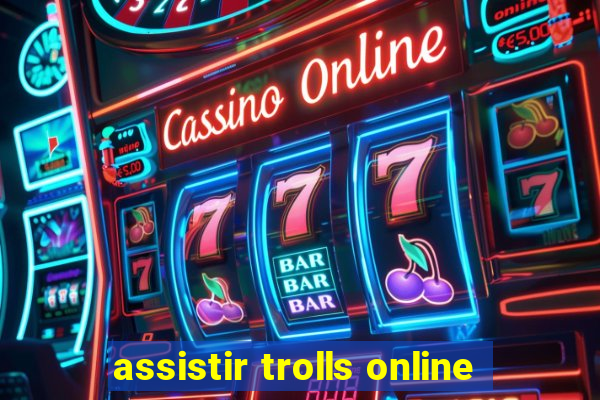 assistir trolls online