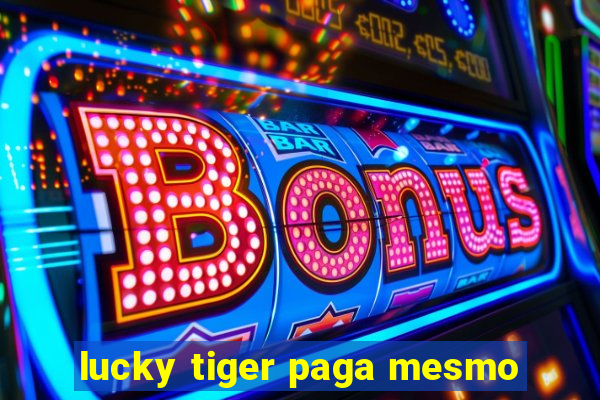 lucky tiger paga mesmo