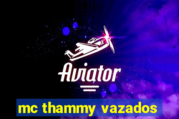 mc thammy vazados