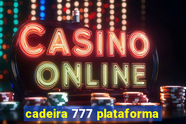 cadeira 777 plataforma