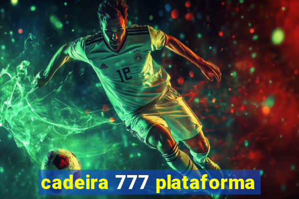 cadeira 777 plataforma