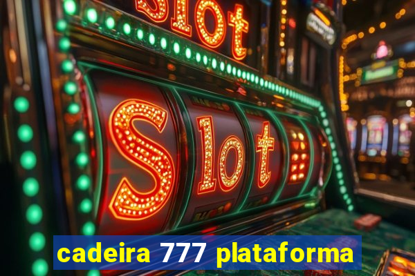 cadeira 777 plataforma