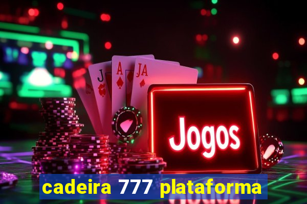 cadeira 777 plataforma