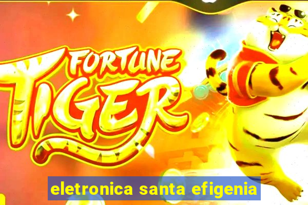 eletronica santa efigenia