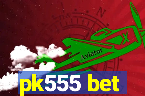 pk555 bet