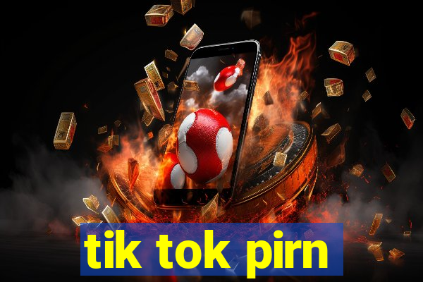 tik tok pirn