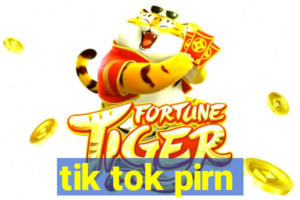 tik tok pirn