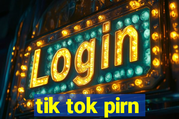 tik tok pirn