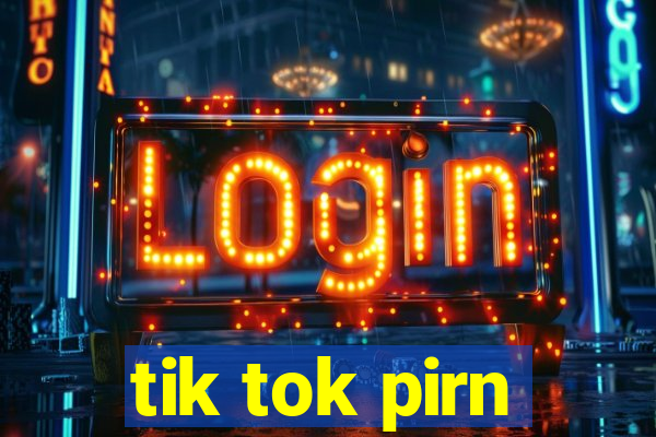 tik tok pirn