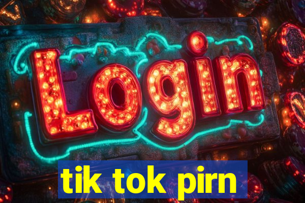 tik tok pirn