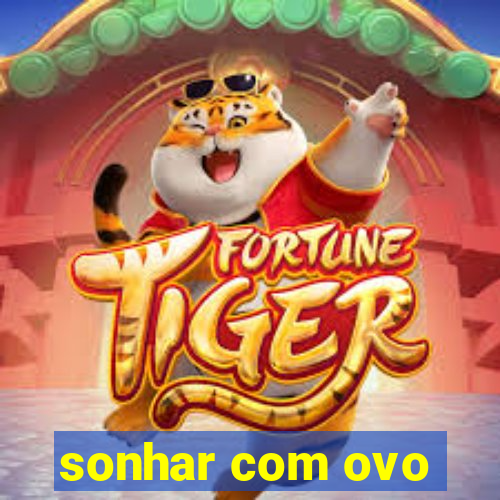 sonhar com ovo