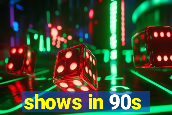 shows in 90s