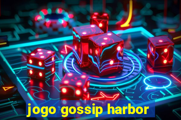 jogo gossip harbor