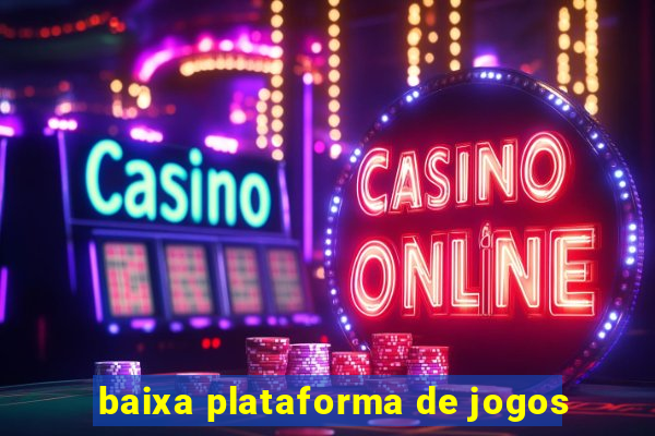 baixa plataforma de jogos