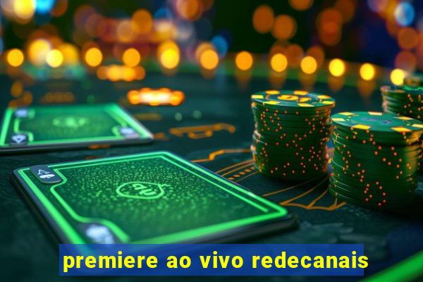 premiere ao vivo redecanais