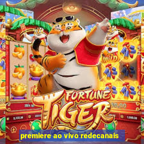 premiere ao vivo redecanais