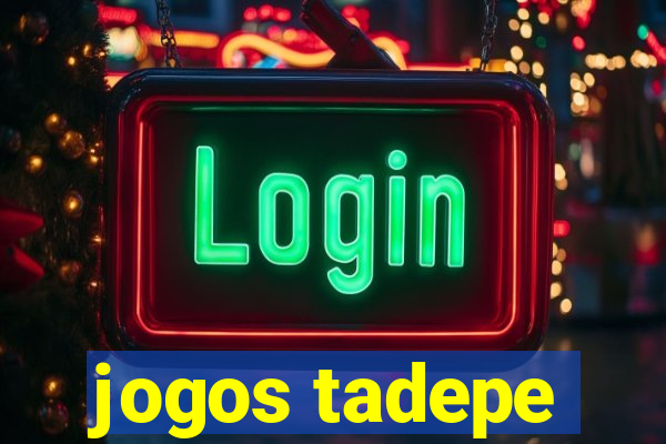 jogos tadepe