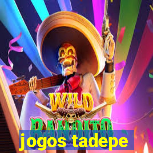 jogos tadepe