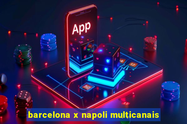 barcelona x napoli multicanais