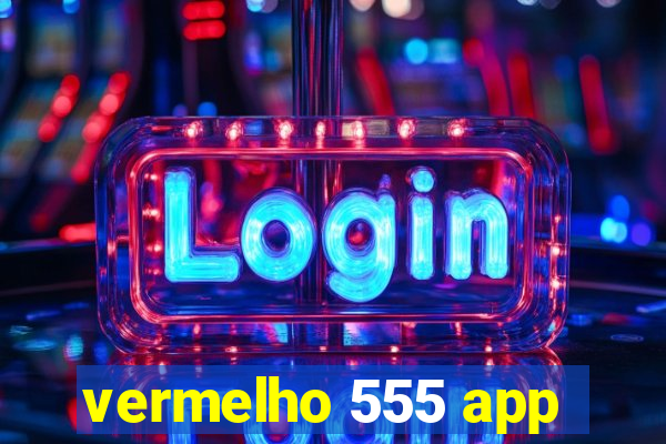 vermelho 555 app