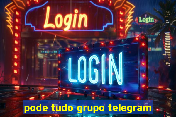 pode tudo grupo telegram