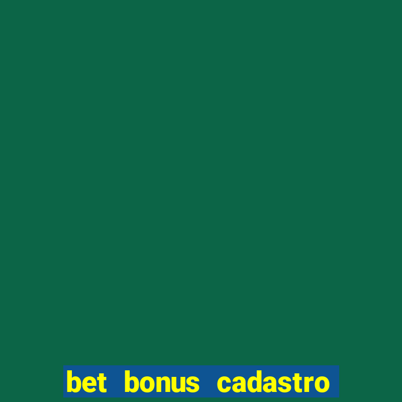 bet bonus cadastro sem deposito