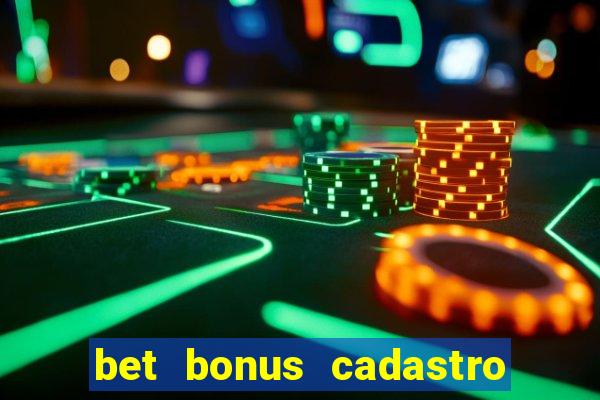 bet bonus cadastro sem deposito