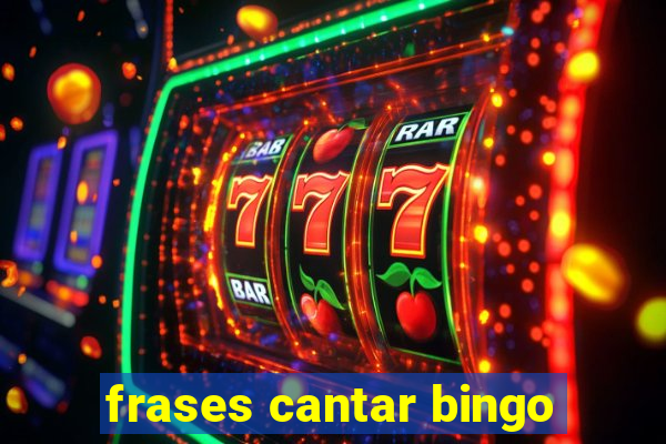 frases cantar bingo