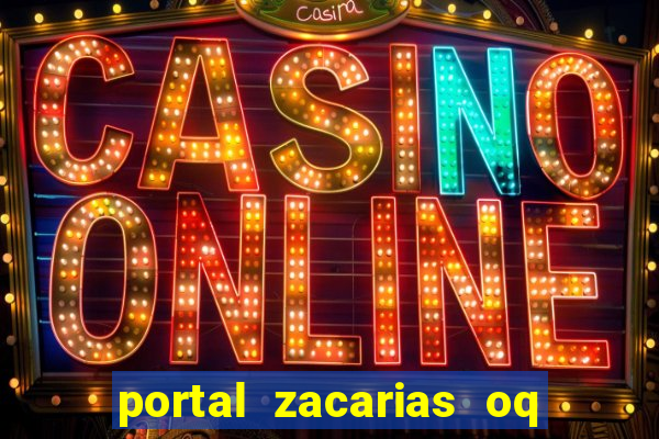 portal zacarias oq q e para falar