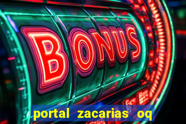 portal zacarias oq q e para falar