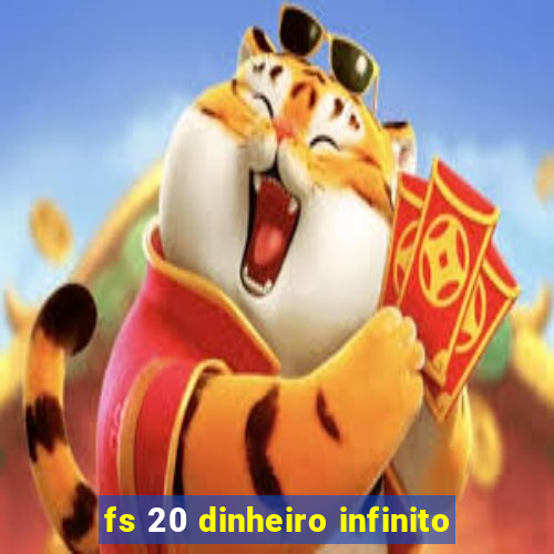 fs 20 dinheiro infinito